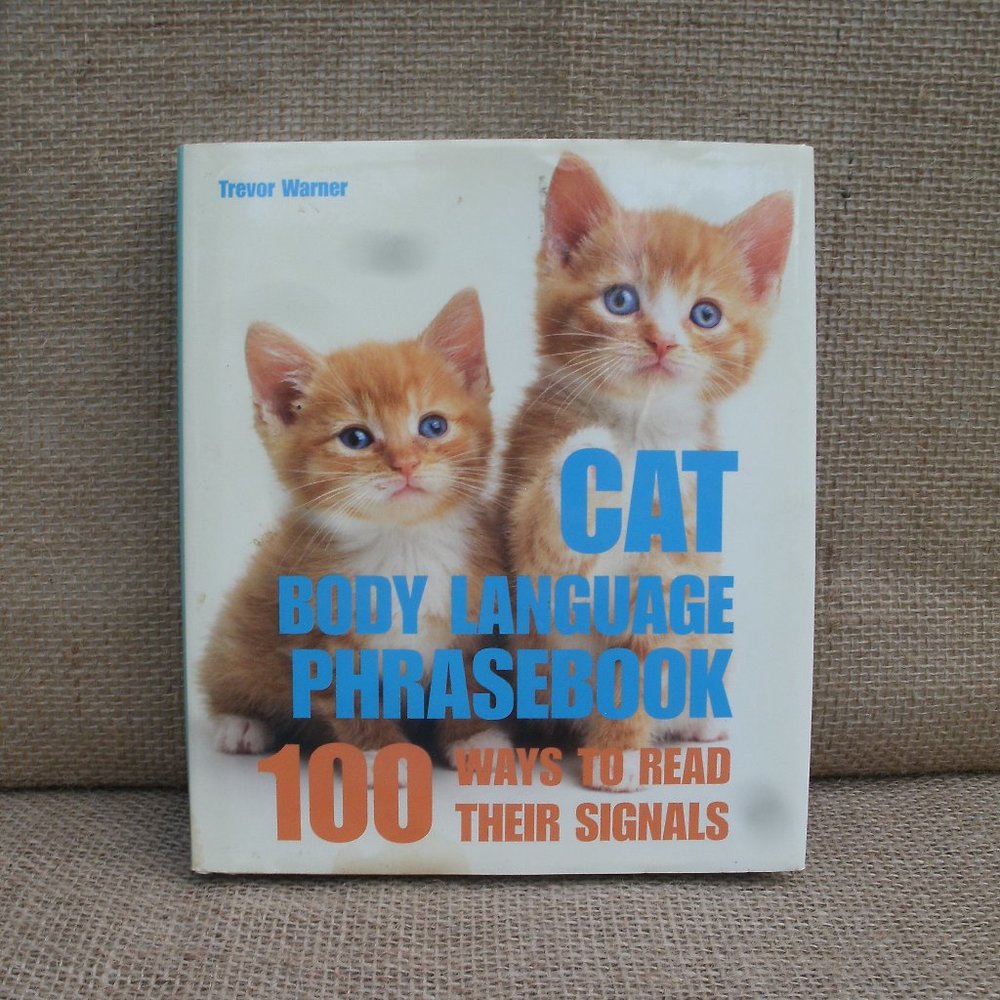 Cat Body Language Phrase Book 100 Ways to Read Their Signals